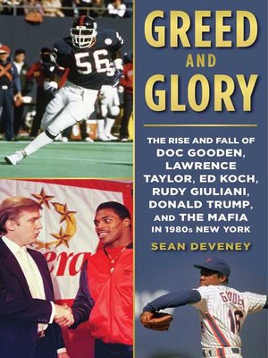 cover image of Greed and Glory: the Rise and Fall of Doc Gooden, Lawrence Taylor, Ed Koch, Rudy Giuliani, Donald Trump, and the Mafia in 1980s New York
